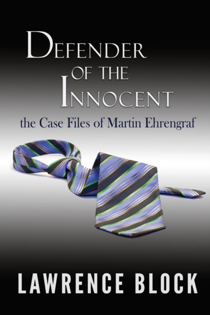 Defender of the Innocent : The Casebook of Martin Ehrengraf, Paperback / softback Book