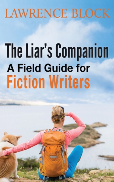 The Liar's Companion : A Field Guide for Fiction Writers, Hardback Book