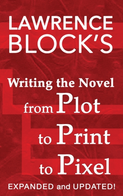 Writing the Novel from Plot to Print to Pixel : Expanded and Updated, Hardback Book
