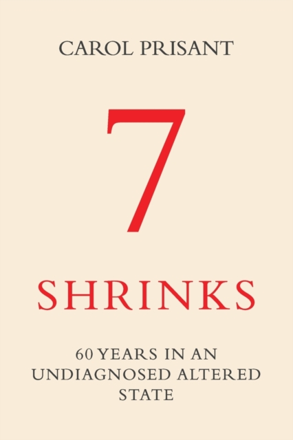 7 Shrinks : 60 Years in an Undiagnosed Altered State, Paperback / softback Book