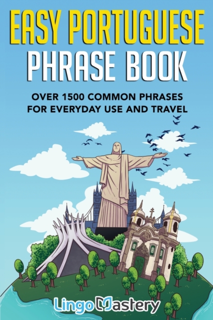 Easy Portuguese Phrase Book : Over 1500 Common Phrases For Everyday Use And Travel, Paperback / softback Book