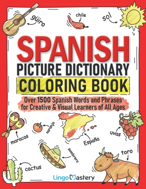 Spanish Picture Dictionary Coloring Book : Over 1500 Spanish Words and Phrases for Creative & Visual Learners of All Ages, Paperback / softback Book