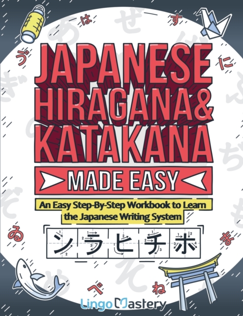 Japanese Hiragana and Katakana Made Easy : An Easy Step-By-Step Workbook to Learn the Japanese Writing System, Paperback / softback Book