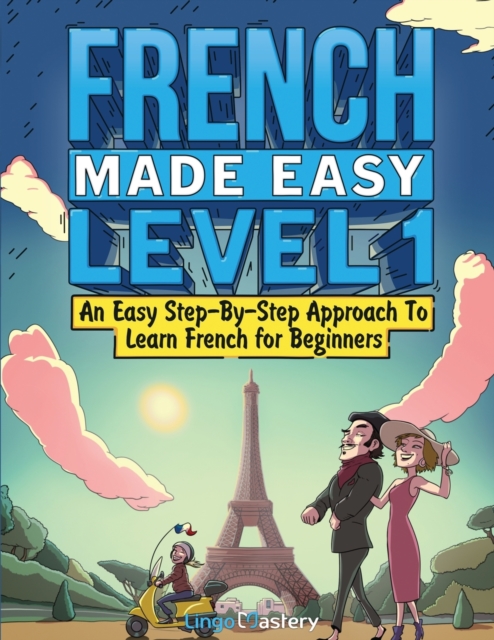 French Made Easy Level 1 : An Easy Step-By-Step Approach To Learn French for Beginners (Textbook + Workbook Included), Paperback / softback Book