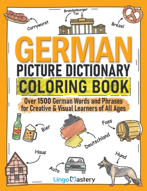 German Picture Dictionary Coloring Book : Over 1500 German Words and Phrases for Creative & Visual Learners of All Ages, Paperback / softback Book