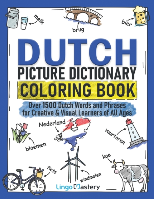 Dutch Picture Dictionary Coloring Book : Over 1500 Dutch Words and Phrases for Creative & Visual Learners of All Ages, Paperback / softback Book