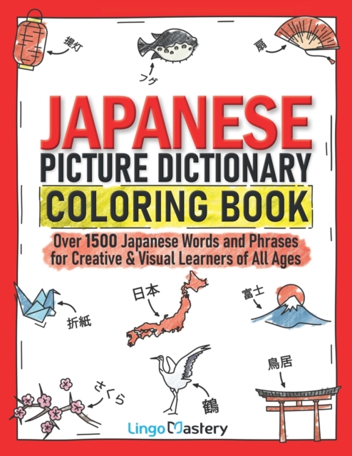 Japanese Picture Dictionary Coloring Book : Over 1500 Japanese Words and Phrases for Creative & Visual Learners of All Ages, Paperback / softback Book