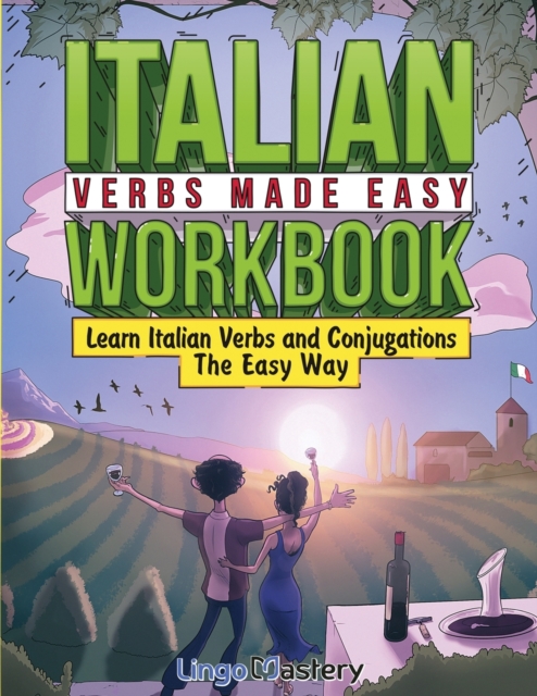 Italian Verbs Made Easy Workbook : Learn Italian Verbs and Conjugations The Easy Way, Paperback / softback Book