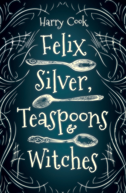Felix Silver, Teaspoons & Witches, Paperback / softback Book