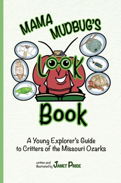 Mama Mudbug's Look Book : A Young Explorer's Guide to Critters of the Missouri Ozarks, Paperback / softback Book