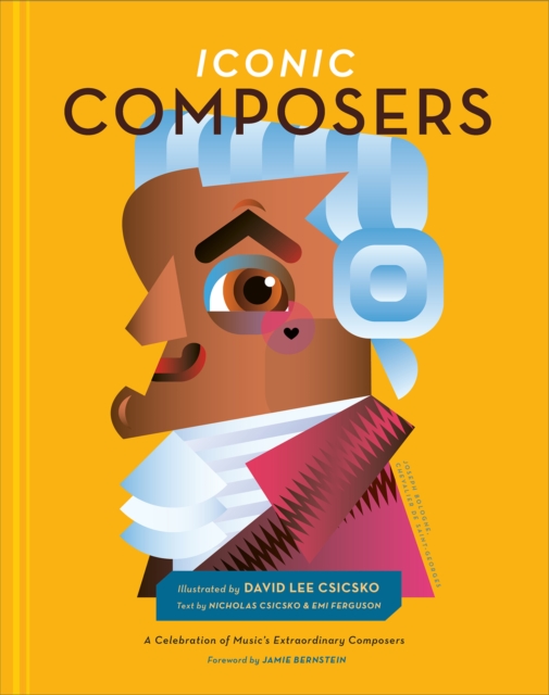 Iconic Composers : A Celebration of Music's Extraordinary Composers, Hardback Book