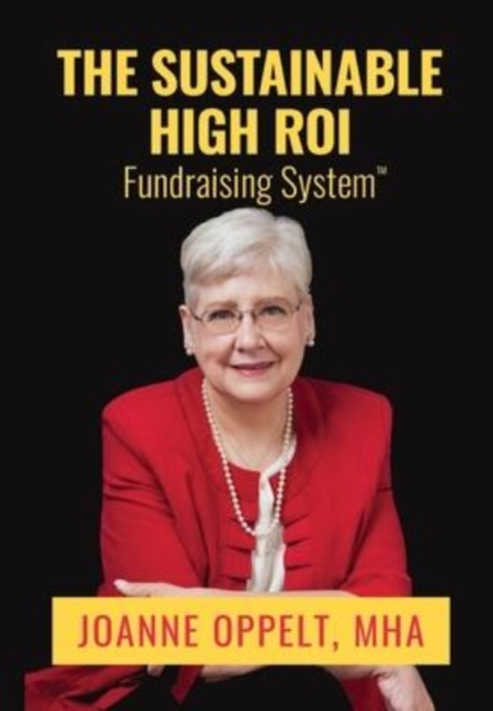 The Sustainable High ROI Fundraising System(TM), Hardback Book