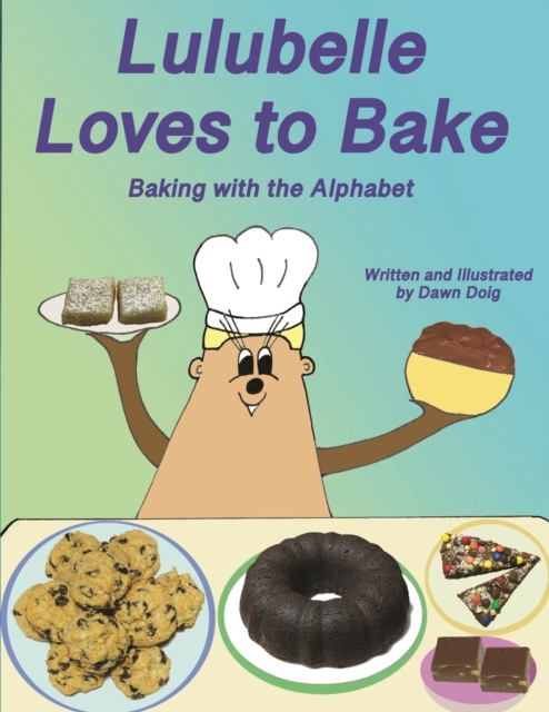 Lulubelle Loves to Bake : Baking with the Alphabet: A Big Shoe Bears and Friends Adventure, Paperback / softback Book