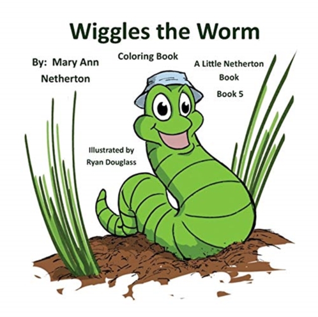 The Little Netherton Books - Coloring Book : Wiggles the Worm: Book 5, Paperback / softback Book