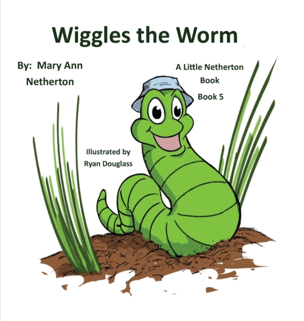 The Little Netherton Books : Wiggles the Worm: Book 5, Hardback Book