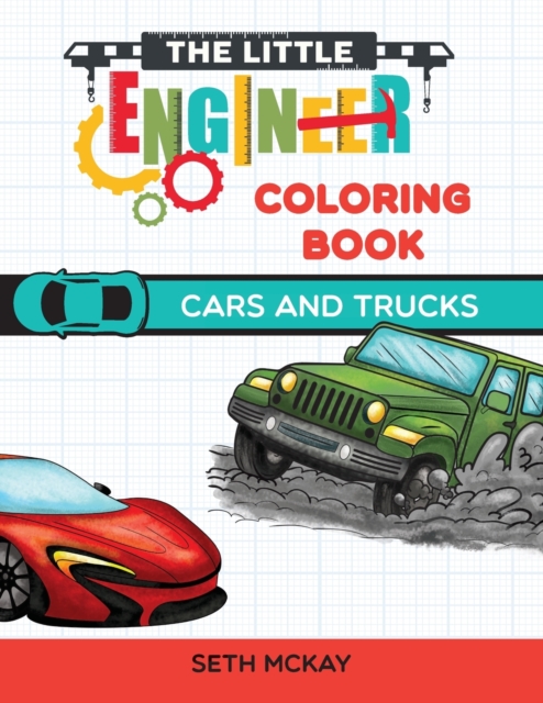 The Little Engineer Coloring Book - Cars and Trucks : Fun and Educational Cars Coloring Book for Preschool and Elementary Children, Paperback / softback Book