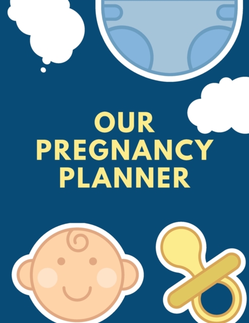 Our Pregnancy Planner : Pregnancy Planner Gift - Trimester Symptoms - Organizer Planner - New Mom Baby Shower Gift - Baby Expecting Calendar - Baby Bump Diary - Keepsake Memory, Paperback / softback Book