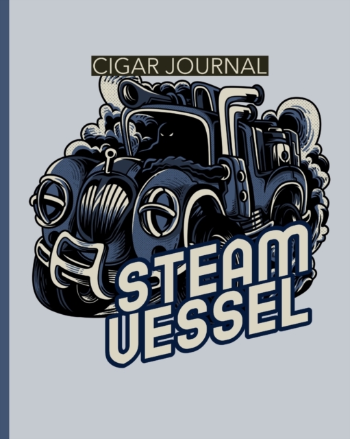 Steam Vessel Cigar Journal : Aficionado - Cigar Bar Gift - Cigarette Notebook - Humidor - Rolled Bundle - Flavors - Strength - Cigar Band - Stogies and Mash - Earthy, Paperback / softback Book