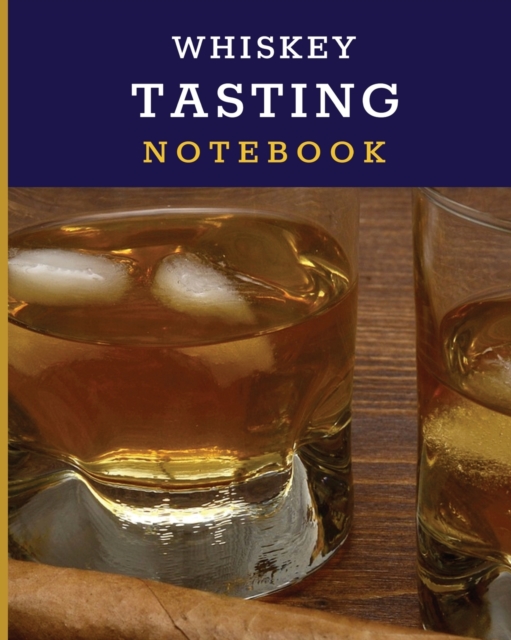 Whiskey Tasting Notebook : Tasting Whiskey Notebook Cigar Bar Companion Single Malt Bourbon Rye Try Distillery Philosophy Scotch Whisky Gift Orange Roar, Paperback / softback Book
