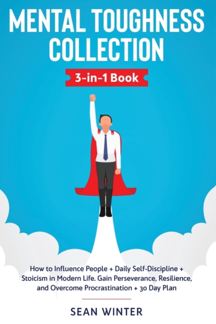 Mental Toughness Collection 3-in-1 Book : How to Influence People + Daily Self-Discipline + Stoicism in Modern Life. Gain Perseverance, Resilience, and Overcome Procrastination + 30 Day Plan, Paperback / softback Book