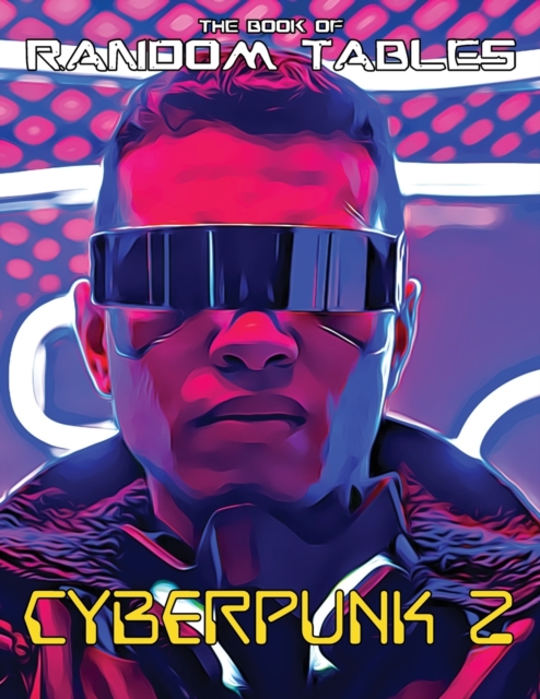 The Book of Random Tables : Cyberpunk 2: 32 Random Tables for Tabletop Role-Playing Games, Paperback / softback Book