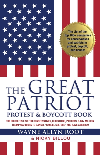 The Great Patriot Protest and Boycott Book : The Priceless List for Conservatives, Christians, Patriots, and 80+ Million Trump Warriors to Cancel "Cancel Culture" and Save America!, Paperback / softback Book