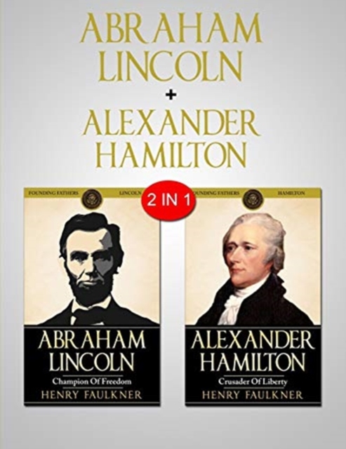 Abraham Lincoln & Alexander Hamilton : 2 in 1 Bundle - Two Great Leaders, Paperback / softback Book