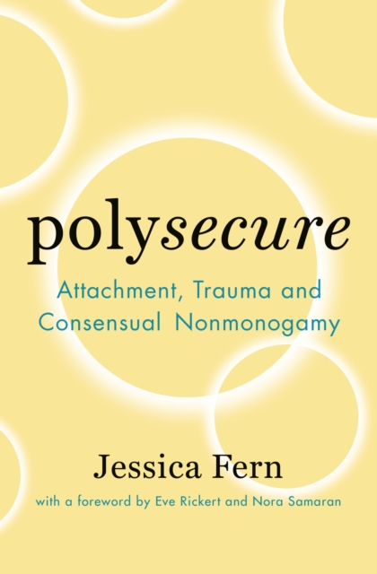 Polysecure : Attachment, Trauma and Consensual Nonmonogamy, PDF eBook