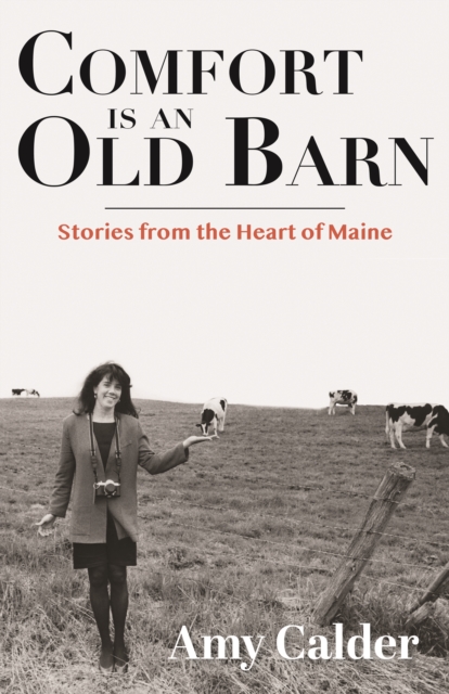 Comfort is an Old Barn : Stories from the Heart of Maine, EPUB eBook