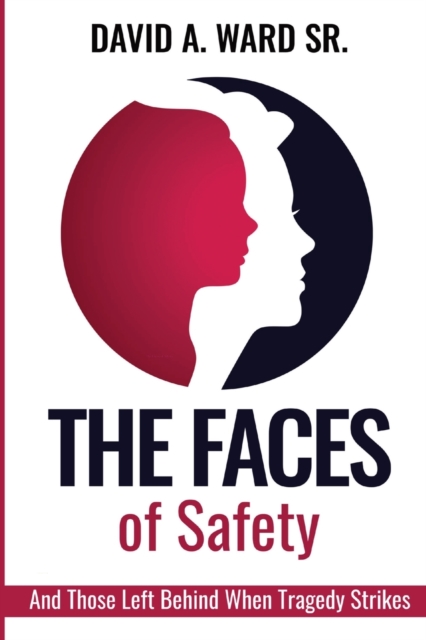 The Faces of Safety : And Those Left Behind When Tragedy Strikes, Paperback / softback Book