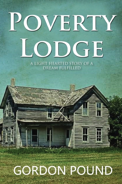 Poverty Lodge : A Light Hearted Story of a Dream Fulfilled, Paperback / softback Book