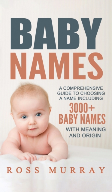 Baby Names : A Comprehensive Guide to Choosing a Name Including 3000+ Baby Names, Hardback Book