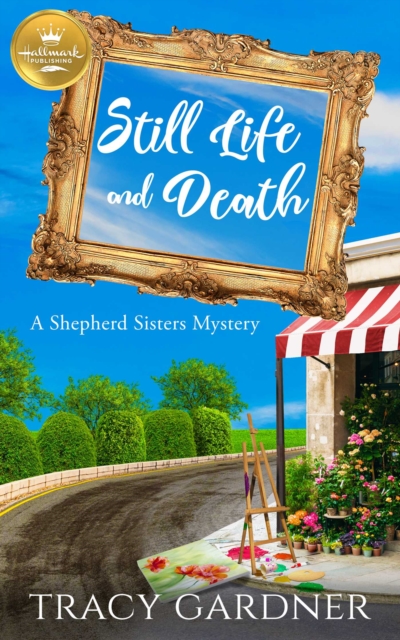 Still Life and Death : A Shepherd Sisters Mystery from Hallmark Publishing, EPUB eBook