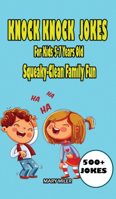 Knock Knock Jokes For Kids 5-7 Years Old : Squeaky-Clean Family Fun, Hardback Book