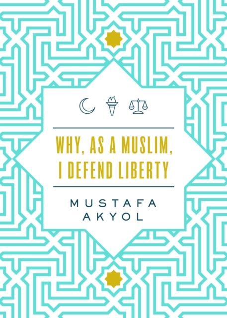 Why, as a Muslim, I Defend Liberty, Paperback / softback Book