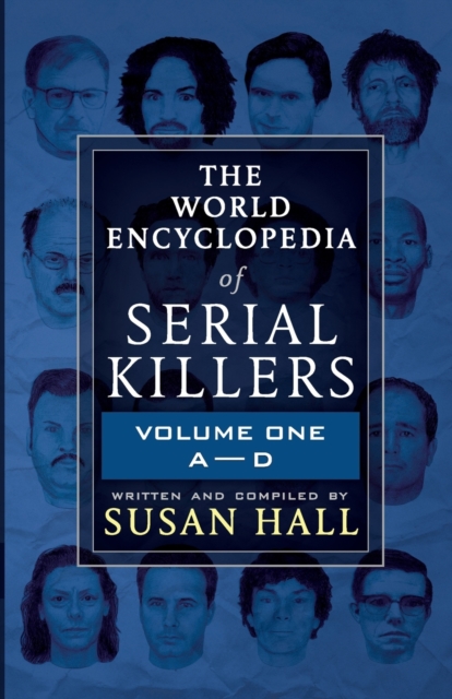 The World Encyclopedia Of Serial Killers : Volume One A-D, Paperback / softback Book