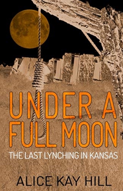 Under A Full Moon : The Last Lynching In Kansas, Paperback / softback Book