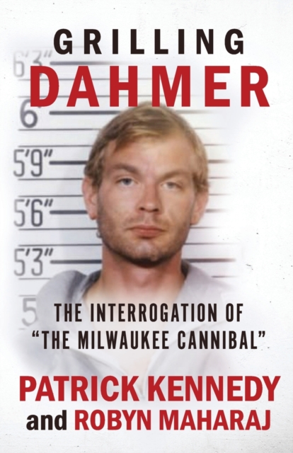 Grilling Dahmer : The Interrogation Of "The Milwaukee Cannibal", Paperback / softback Book