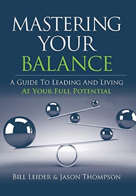 Mastering Your Balance : A Guide to Leading and Living at Your Full Potential, Hardback Book