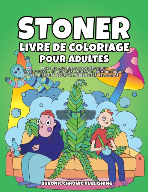 Stoner livre de coloriage pour adultes : Livre de coloriage psychedelique anti stress -Coloriages amusants, humoristiques et trippants pour un temps super relaxants, Paperback / softback Book