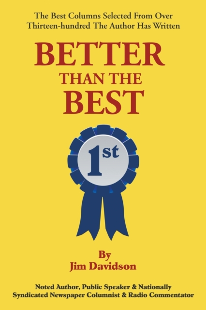 Better Than the Best : The Best Columns Selected from Over 1,300 the Author Has Written, Paperback / softback Book
