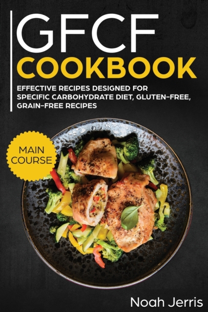 GFCF Cookbook : MAIN COURSE - 80+ Autism and ADHD Friendly Recipes, Gluten and Casein Free, Paperback / softback Book