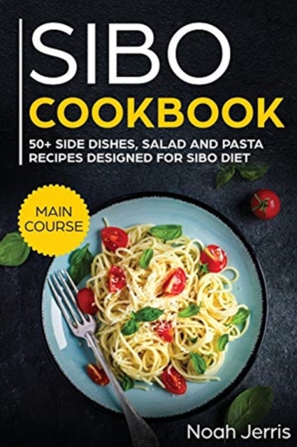 SIBO Cookbook : 50+ Side Dishes, Salad and Pasta Recipes Designed for SIBO Diet, Paperback / softback Book