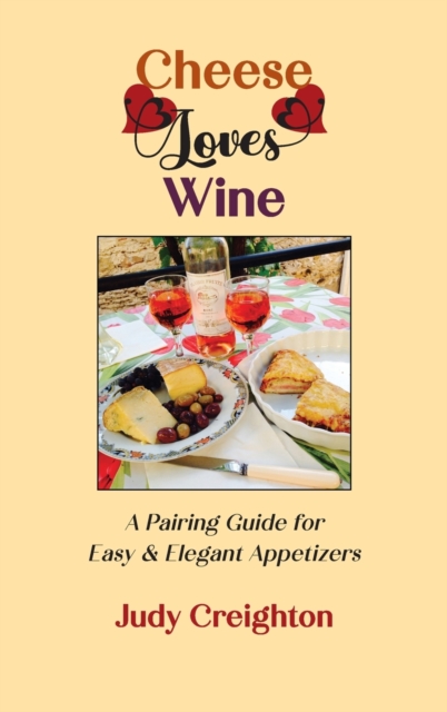 Cheese Loves Wine : A Pairing Guide for Easy & Elegant Appetizers, Hardback Book