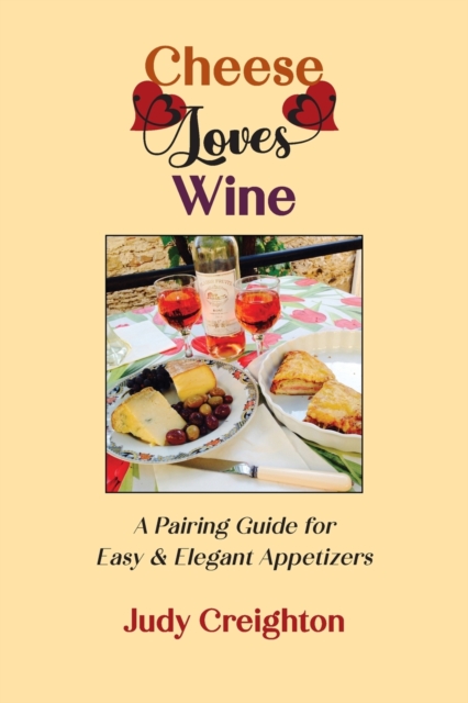 Cheese Loves Wine : A Pairing Guide for Easy & Elegant Appetizers, Paperback / softback Book