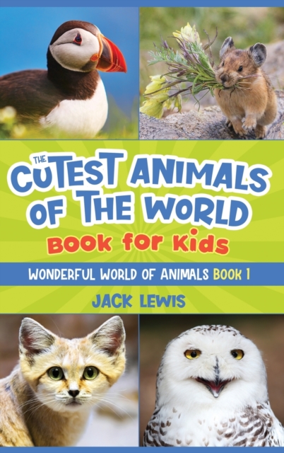 The Cutest Animals of the World Book for Kids : Stunning photos and fun facts about the most adorable animals on the planet!, Hardback Book