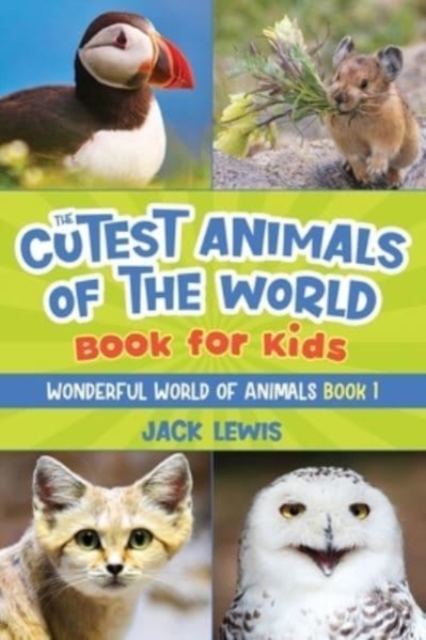The Cutest Animals of the World Book for Kids : Stunning photos and fun facts about the most adorable animals on the planet!, Paperback / softback Book