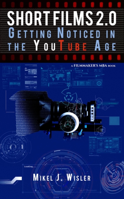 Short Films 2.0 : Getting Noticed in the YouTube Age, EPUB eBook