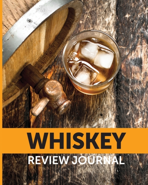 Whiskey Review Journal : Tasting Whiskey Notebook Cigar Bar Companion Single Malt Bourbon Rye Try Distillery Philosophy Scotch Whisky Gift Orange Roar, Paperback / softback Book