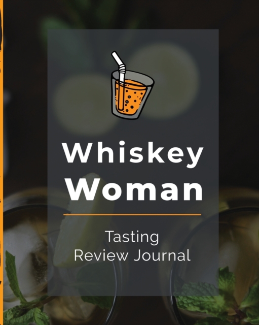 Whiskey Woman Tasting Review Journal : Alcohol Notebook Cigar Bar Companion Single Malt Bourbon Rye Try Distillery Philosophy Scotch Whisky Gift Orange Roar, Paperback / softback Book